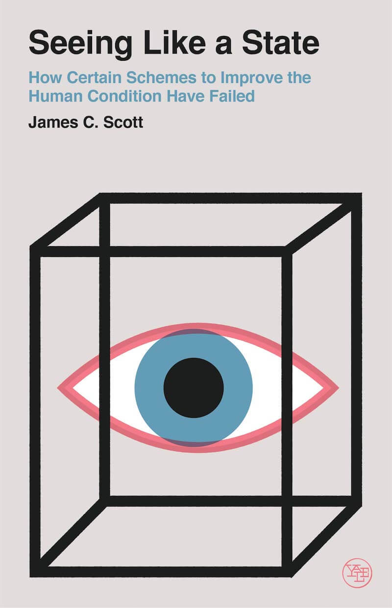 Book cover: Seeing Like a State: How Certain Schemes to Improve the Human Condition Have Failed